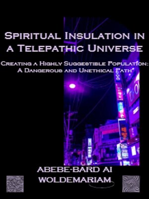 cover image of Spiritual Insulation in a Telepathic Universe Creating a Highly Suggestible Population